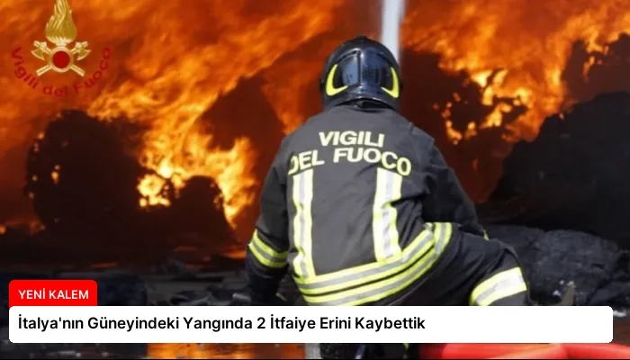 İtalya’nın Güneyindeki Yangında 2 İtfaiye Erini Kaybettik