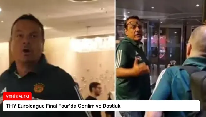 THY Euroleague Final Four’da Gerilim ve Dostluk