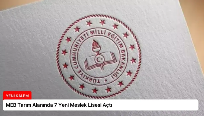 MEB Tarım Alanında 7 Yeni Meslek Lisesi Açtı