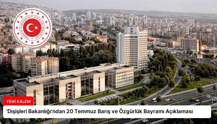‘Dışişleri Bakanlığı’ndan 20 Temmuz Barış ve Özgürlük Bayramı Açıklaması