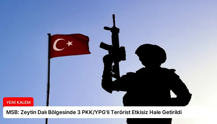 MSB: Zeytin Dalı Bölgesinde 3 PKK/YPG’li Terörist Etkisiz Hale Getirildi