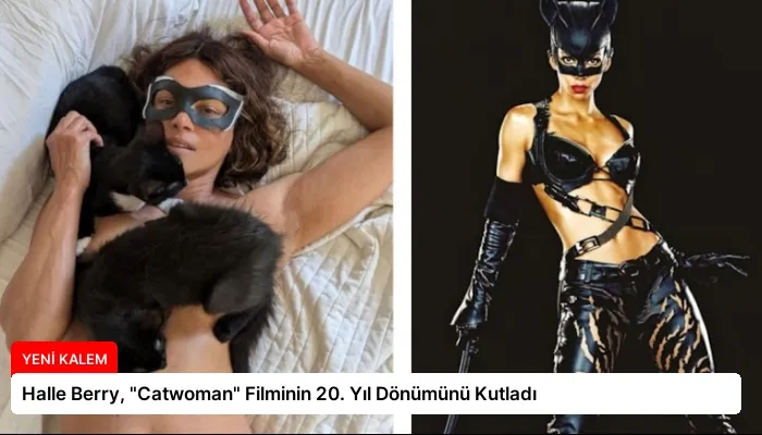 Halle Berry, “Catwoman” Filminin 20. Yıl Dönümünü Kutladı