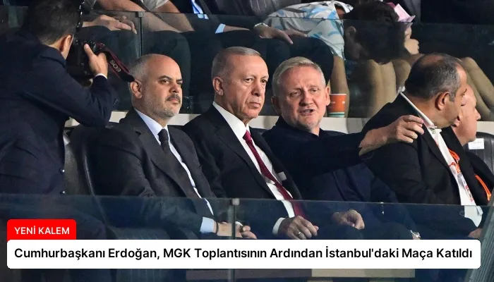 Cumhurbaşkanı Erdoğan, MGK Toplantısının Ardından İstanbul’daki Maça Katıldı