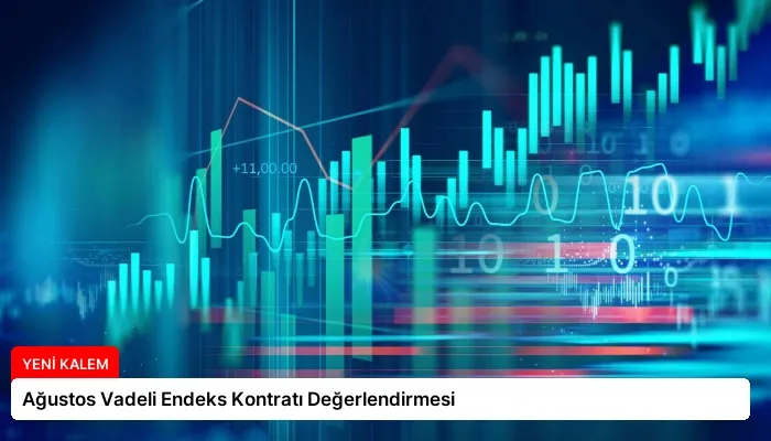 Ağustos Vadeli Endeks Kontratı Değerlendirmesi