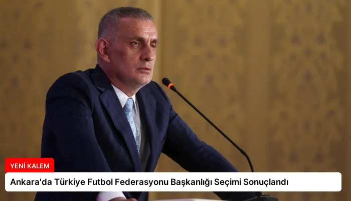 Ankara’da Türkiye Futbol Federasyonu Başkanlığı Seçimi Sonuçlandı