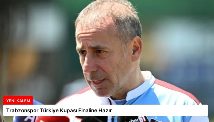 Trabzonspor Türkiye Kupası Finaline Hazır