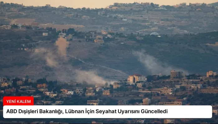 ABD Dışişleri Bakanlığı, Lübnan İçin Seyahat Uyarısını Güncelledi