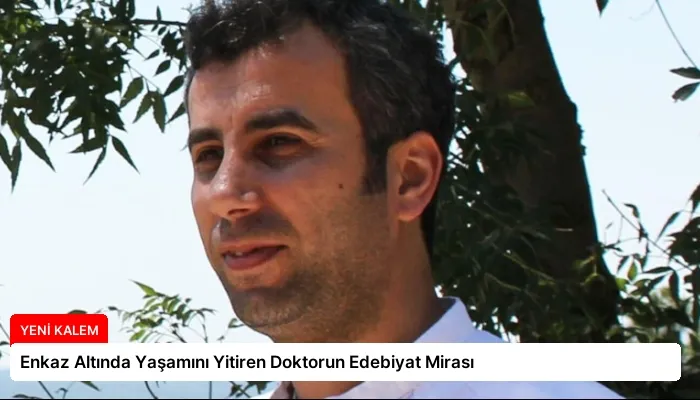 Enkaz Altında Yaşamını Yitiren Doktorun Edebiyat Mirası