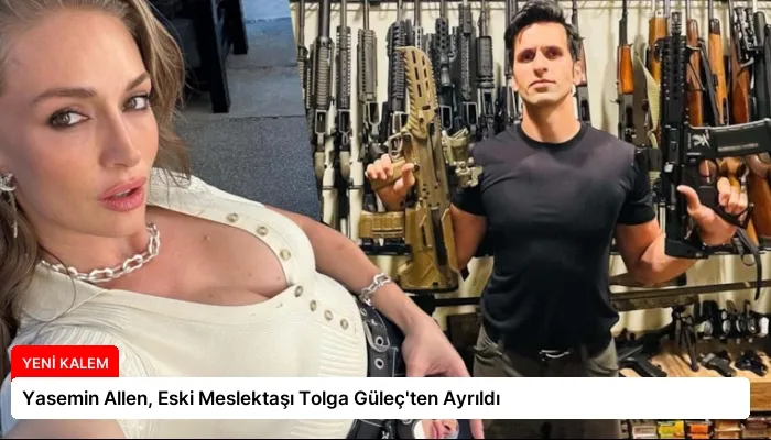 Yasemin Allen, Eski Meslektaşı Tolga Güleç’ten Ayrıldı