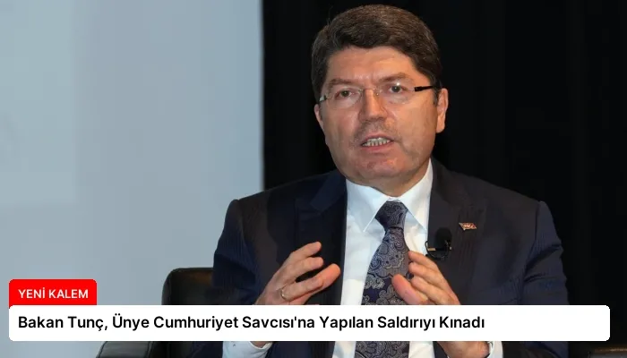 Bakan Tunç, Ünye Cumhuriyet Savcısı’na Yapılan Saldırıyı Kınadı