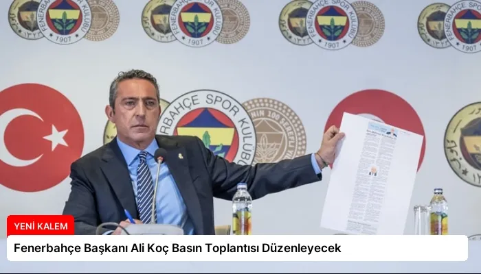 Fenerbahçe Başkanı Ali Koç Basın Toplantısı Düzenleyecek