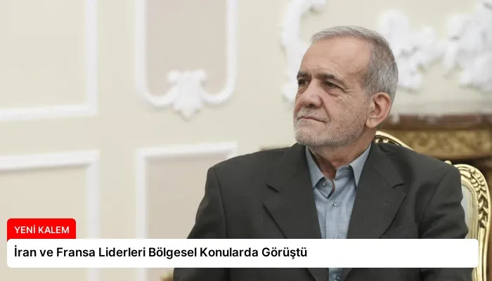 İran ve Fransa Liderleri Bölgesel Konularda Görüştü