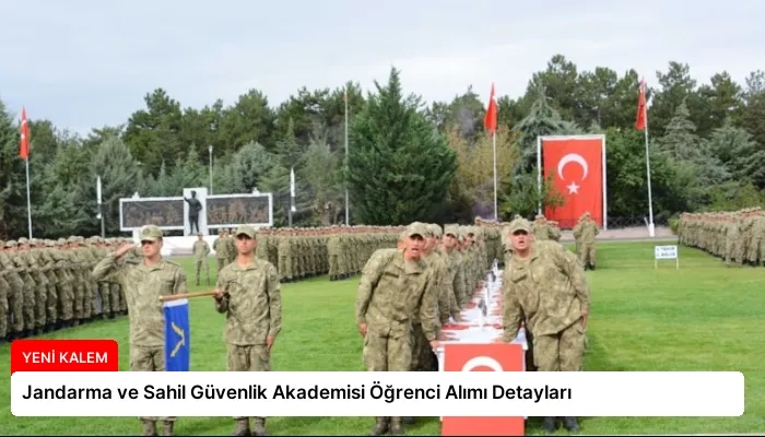 Jandarma ve Sahil Güvenlik Akademisi Öğrenci Alımı Detayları