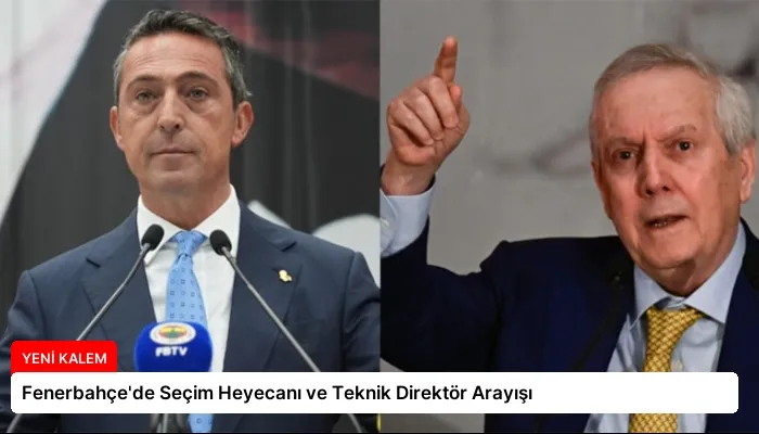 Fenerbahçe’de Seçim Heyecanı ve Teknik Direktör Arayışı