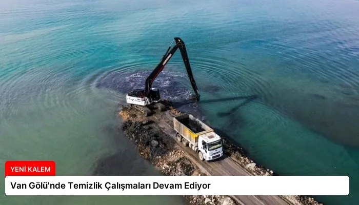 Van Gölü’nde Temizlik Çalışmaları Devam Ediyor