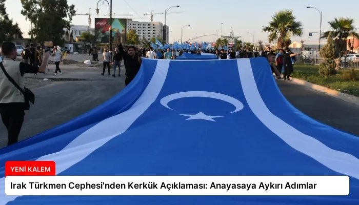 Irak Türkmen Cephesi’nden Kerkük Açıklaması: Anayasaya Aykırı Adımlar