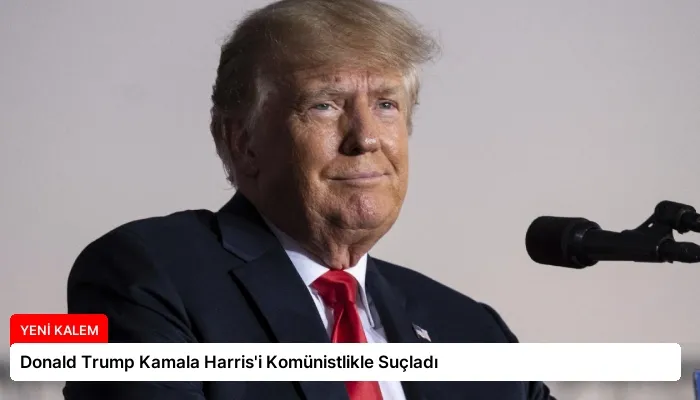 Donald Trump Kamala Harris’i Komünistlikle Suçladı