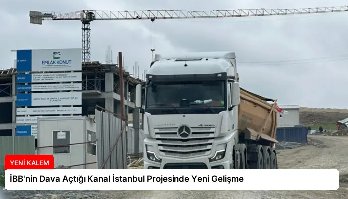 İBB’nin Dava Açtığı Kanal İstanbul Projesinde Yeni Gelişme