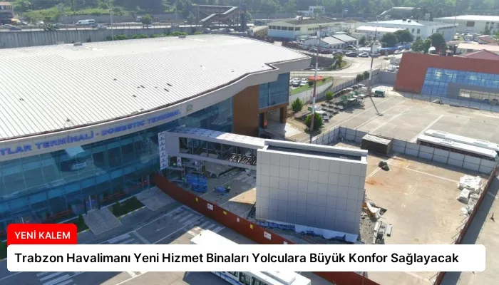 Trabzon Havalimanı Yeni Hizmet Binaları Yolculara Büyük Konfor Sağlayacak