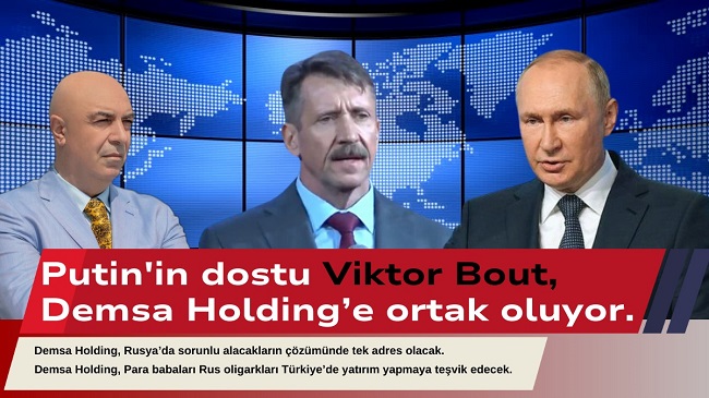 Putin’in dostu Viktor Bout, Demsa Holding’e iş ortağı oluyor