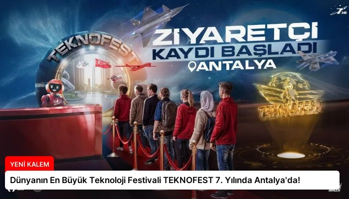 Dünyanın En Büyük Teknoloji Festivali TEKNOFEST 7. Yılında Antalya’da!