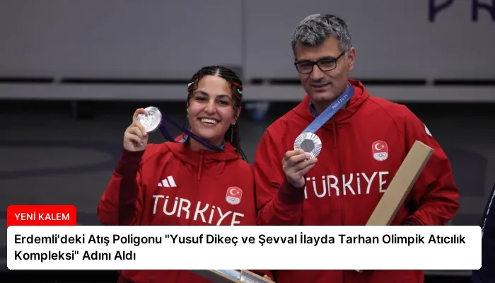 Erdemli’deki Atış Poligonu “Yusuf Dikeç ve Şevval İlayda Tarhan Olimpik Atıcılık Kompleksi” Adını Aldı