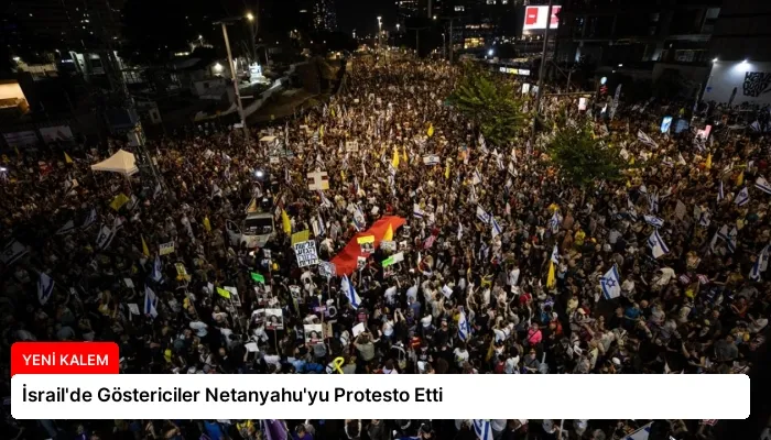 İsrail’de Göstericiler Netanyahu’yu Protesto Etti