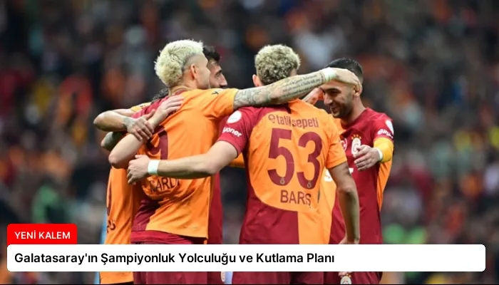 Galatasaray’ın Şampiyonluk Yolculuğu ve Kutlama Planı