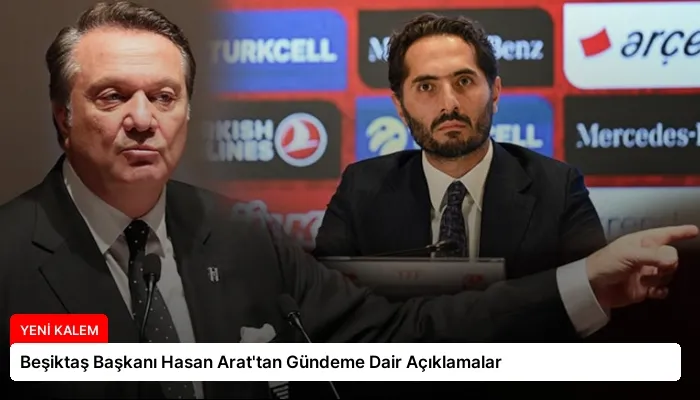 Beşiktaş Başkanı Hasan Arat’tan Gündeme Dair Açıklamalar