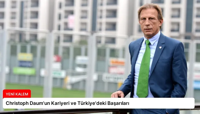 Christoph Daum’un Kariyeri ve Türkiye’deki Başarıları