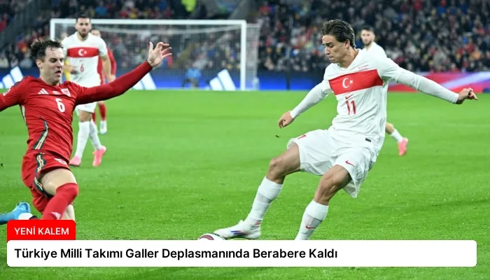 Türkiye Milli Takımı Galler Deplasmanında Berabere Kaldı