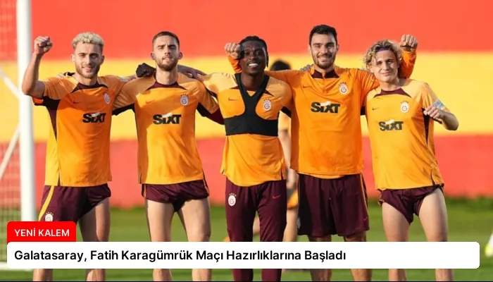 Galatasaray, Fatih Karagümrük Maçı Hazırlıklarına Başladı
