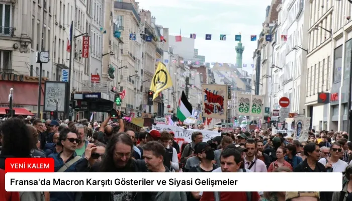 Fransa’da Macron Karşıtı Gösteriler ve Siyasi Gelişmeler