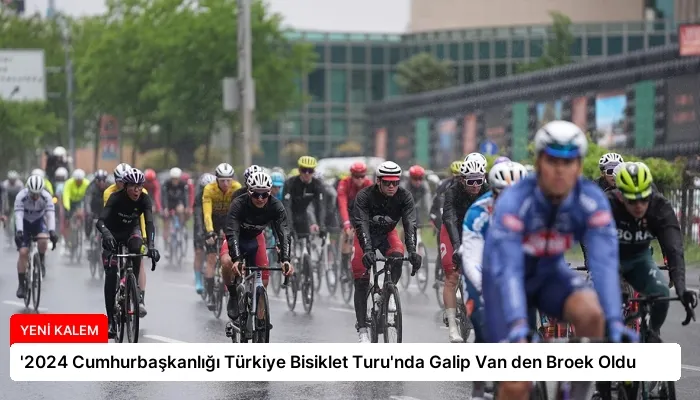 ‘2024 Cumhurbaşkanlığı Türkiye Bisiklet Turu’nda Galip Van den Broek Oldu