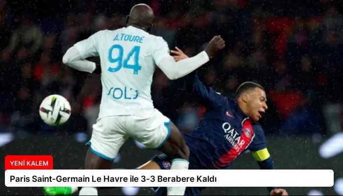 Paris Saint-Germain Le Havre ile 3-3 Berabere Kaldı