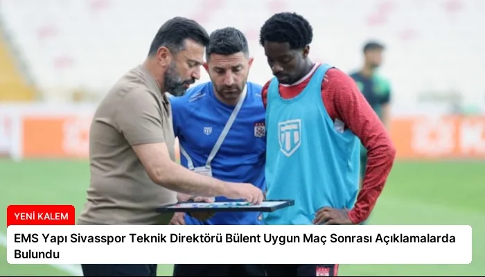 EMS Yapı Sivasspor Teknik Direktörü Bülent Uygun Maç Sonrası Açıklamalarda Bulundu