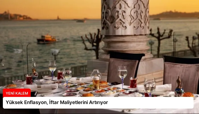 Yüksek Enflasyon, İftar Maliyetlerini Artırıyor