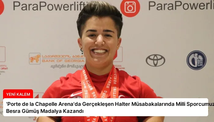 ‘Porte de la Chapelle Arena’da Gerçekleşen Halter Müsabakalarında Milli Sporcumuz Besra Gümüş Madalya Kazandı
