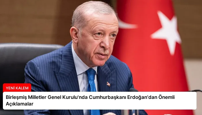 Birleşmiş Milletler Genel Kurulu’nda Cumhurbaşkanı Erdoğan’dan Önemli Açıklamalar