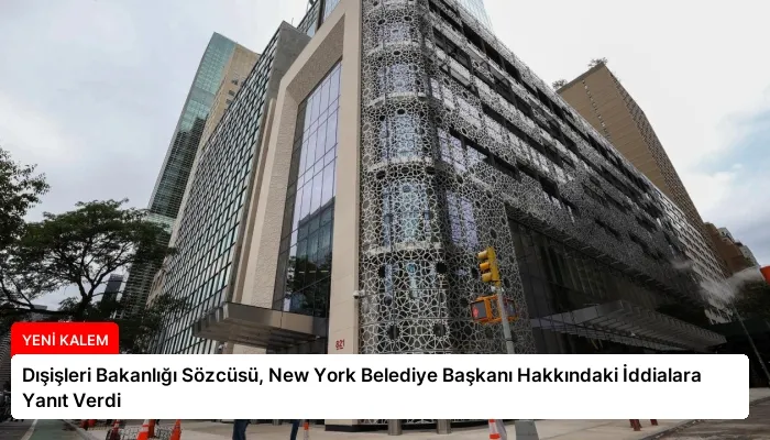 Dışişleri Bakanlığı Sözcüsü, New York Belediye Başkanı Hakkındaki İddialara Yanıt Verdi