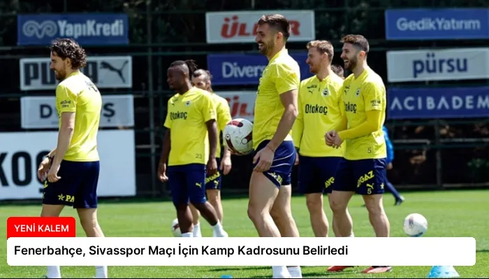 Fenerbahçe, Sivasspor Maçı İçin Kamp Kadrosunu Belirledi