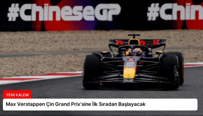 Max Verstappen Çin Grand Prix’sine İlk Sıradan Başlayacak