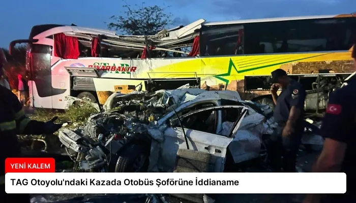 TAG Otoyolu’ndaki Kazada Otobüs Şoförüne İddianame