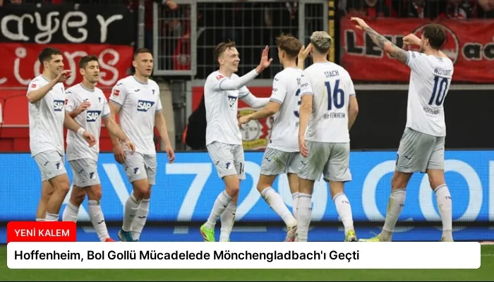 Hoffenheim, Bol Gollü Mücadelede Mönchengladbach’ı Geçti
