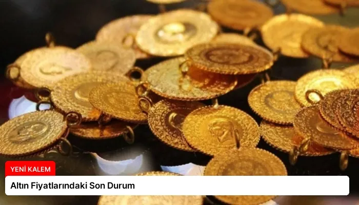 Altın Fiyatlarındaki Son Durum