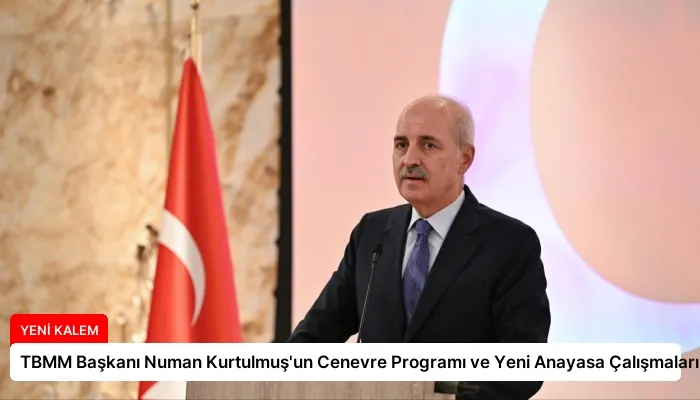 TBMM Başkanı Numan Kurtulmuş’un Cenevre Programı ve Yeni Anayasa Çalışmaları