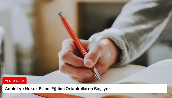 Adalet ve Hukuk Bilinci Eğitimi Ortaokullarda Başlıyor