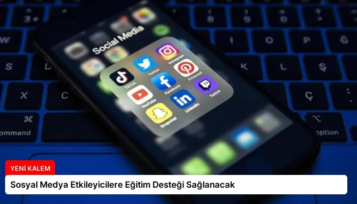​Sosyal Medya Etkileyicilere Eğitim Desteği Sağlanacak