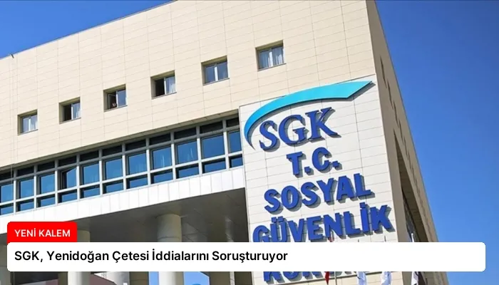 SGK, Yenidoğan Çetesi İddialarını Soruşturuyor
