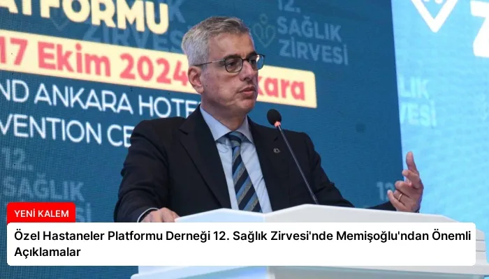 Özel Hastaneler Platformu Derneği 12. Sağlık Zirvesi’nde Memişoğlu’ndan Önemli Açıklamalar